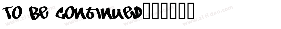 To Be Continued字体转换